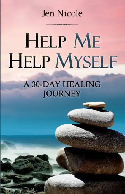 Help Me Help Myself: A 30-Day Healing Journey by Jen Nicole