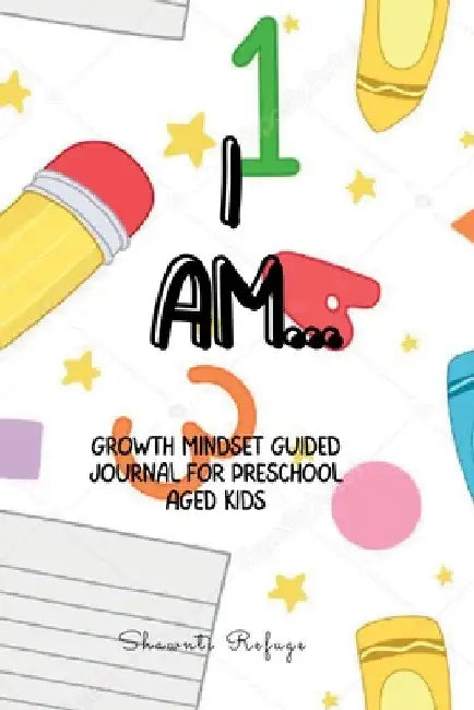 I AM... Growth Mindset Journal for Preschool Kids by Shawnti Refuge