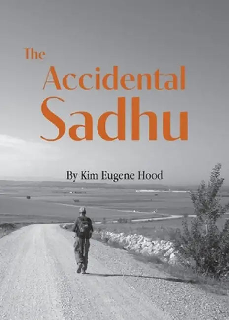 The Accidental Sadhu by Kim Eugene Hood