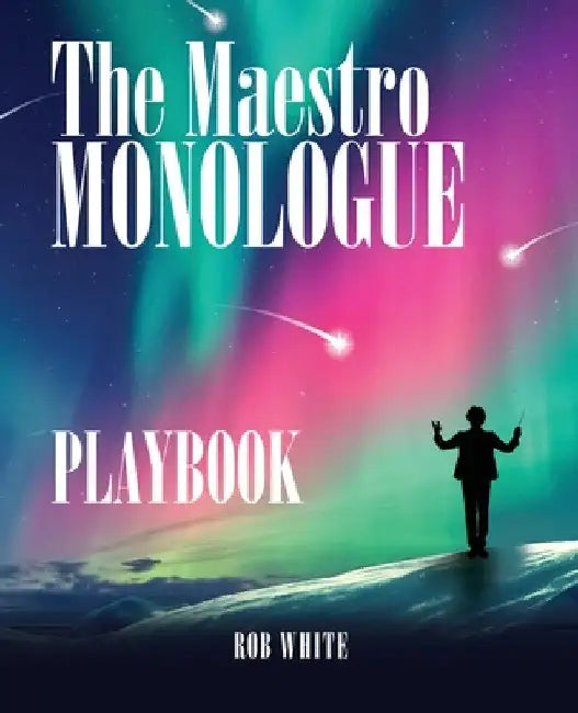 The Maestro Monologue Playbook by Rob White