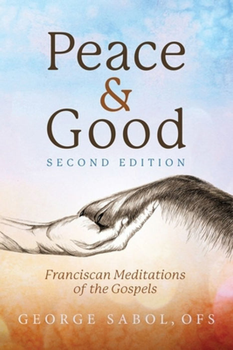 Peace and Good: Franciscan Meditations of the Gospels by George Sabol