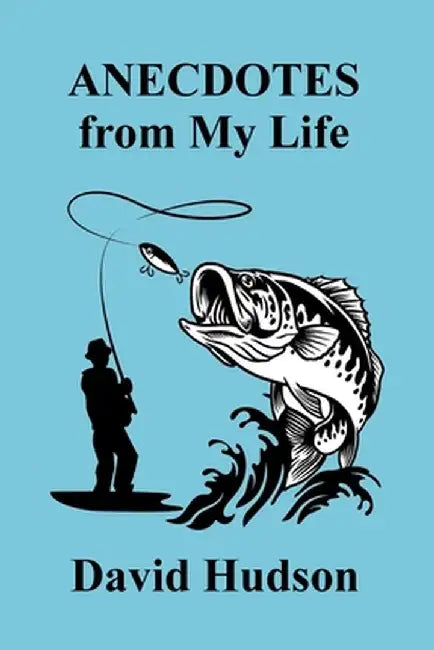 ANECDOTES From My Life by David Hudson