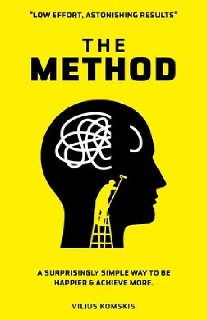 The Method: A Surprisingly Simple Way To Be Happier & Achieve More by Vilius Komskis