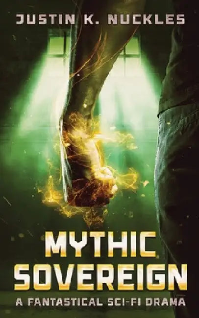 Mythic Sovereign: A Fantastical Sci-Fi Drama by Justin K. Nuckles