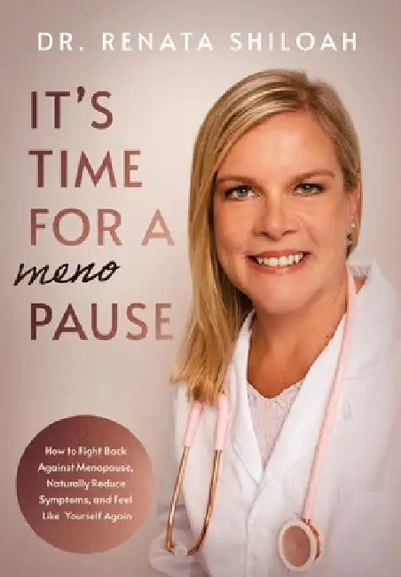 It's Time for a PAUSE: How to Fight Back Against Menopause, Naturally Reduce Symptoms, and Feel Like Yourself Again by Renata Shiloah