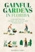 Gainful Gardens in Florida: Learn How To Grow Anything You Want In Your Florida Climate by Maxwell P. Diwa