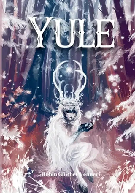 Yule Guide: For Celebrating the Winter Solstice by Robin Ginther Venneri