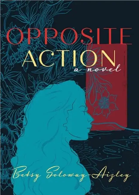 Opposite Action by Soloway-Aizley, Betsy