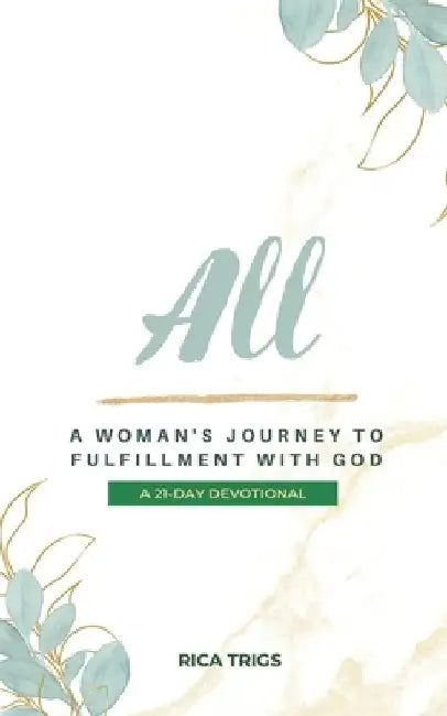 All: A Woman's Journey to Fulfillment with God: A 21-Day Devotional by Rica Trigs