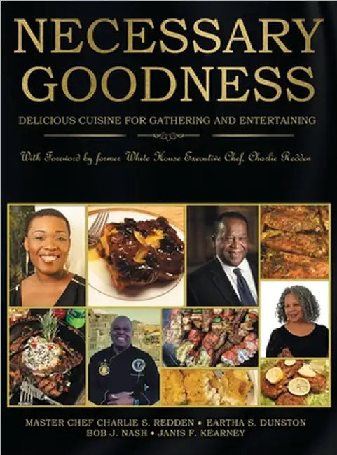 Necessary Goodness: Delicious Cuisine for Gathering and Entertaining by Eartha S. Dunston