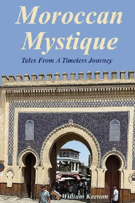 Moroccan Mystique: Tales From A Timeless Journey by Louise Keenan