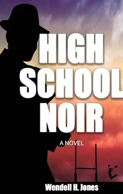 High School Noir by Wendell H. H. Jones