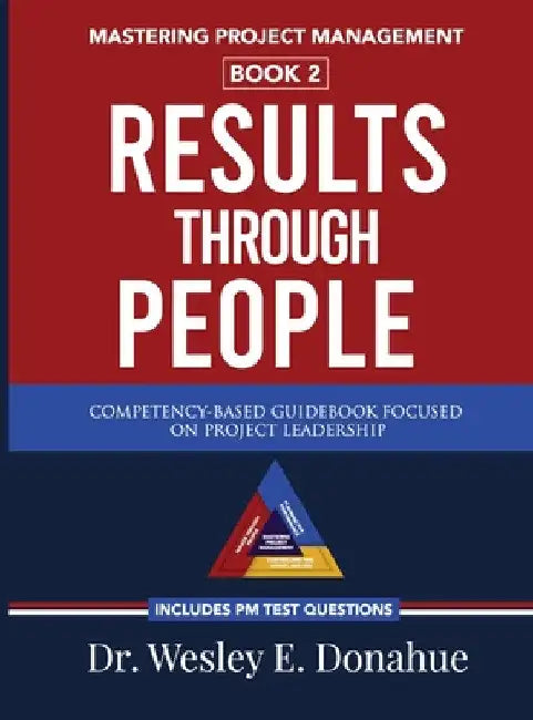 Mastering Project Management: Results Through People: Results Through People: Results Through People: Results Through People by Wesley E. Donahue