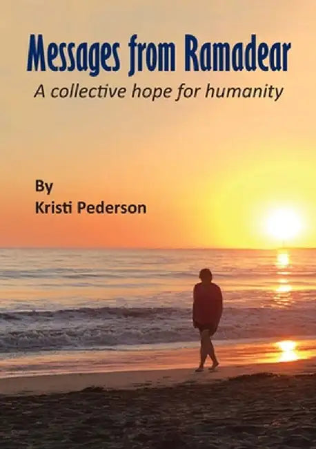 Messages from Ramadear: A collective hope for humanity by Kristi Pederson