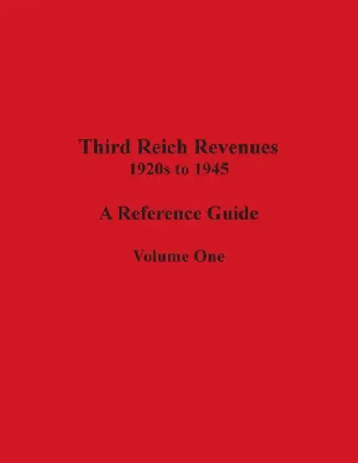 Third Reich Revenues - A Reference Guide: Volume One by Richard Peluso