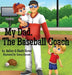 My Dad, The Baseball Coach by Ashley Hover