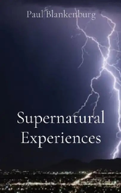 Supernatural Experiences by Paul a. Blankenburg