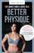The Smart Simple Guide to a Better Physique: Fitness, Strength Training, and Nutrition Lessons from a Professional Athlete and Biomedical Engineer by Emily Hu
