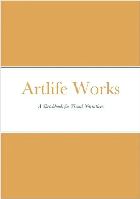Artlife Works: A Sketchbook for Visual Narratives by Reid, William