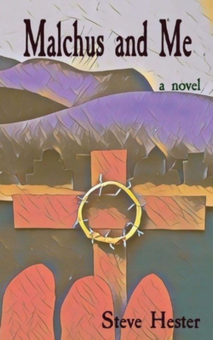 Malchus and Me by Steve Hester