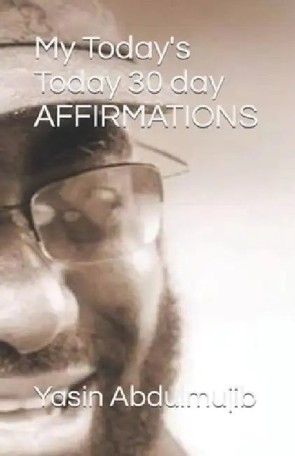My Today's Today 30 day AFFIRMATIONS by Yasin Abdulmujib