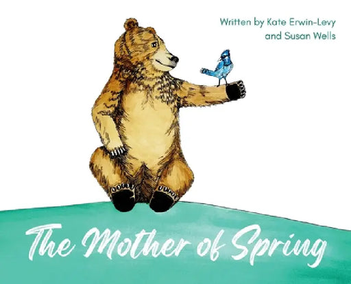 The Mother of Spring by Kate Erwin-Levy, Kate Erwin-Levy, Susan Wells