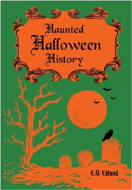 Haunted Halloween History by E. V. Eklund