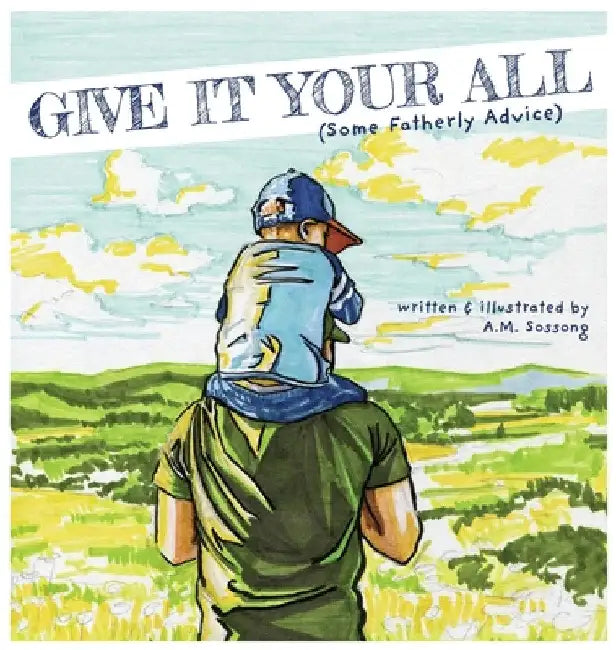 Give It Your All (Some Fatherly Advice) by A. M. Sossong