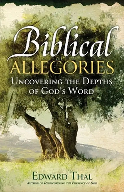Biblical Allegories: Uncovering the Depths of God's Word by Edward Thal