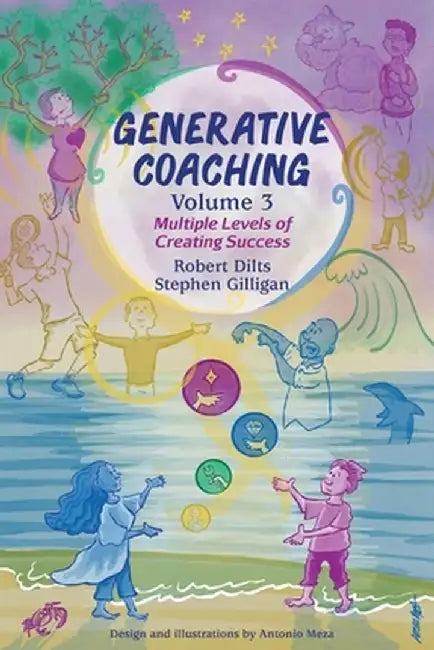 Generative Coaching Volume 3: Multiple Levels of Creating Success by Robert B. Dilts