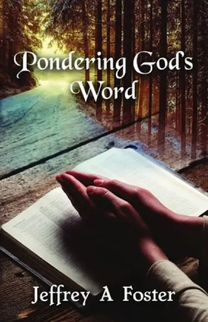 Pondering God's Word by Jeffrey A. Foster
