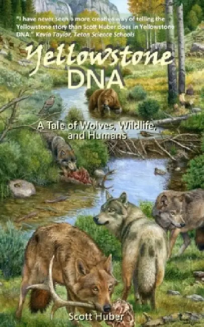 Yellowstone DNA: A Tale of Wolves, Wildlife and Humans by Scott Huber