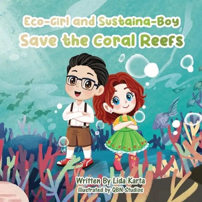 Eco-Girl and Sustaina-Boy Save the Coral Reefs by Lida Karta