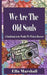 We Are The Old Souls: A Guidebook To The Worlds We Wish To Discover by Ella Catherine Marshall