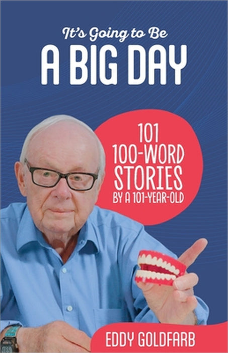 It's Going to Be a Big Day: 101 100-Word Stories by a 101-Year-Old by Eddy Goldfarb, Lyn Goldfarb, Rene Goldfarb-Ilyashov
