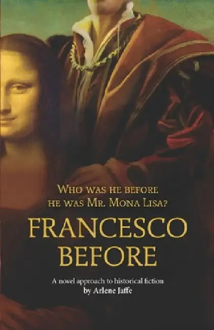 Francesco Before: Who was he before he was Mr. Mona Lisa? by Arlene Jaffe