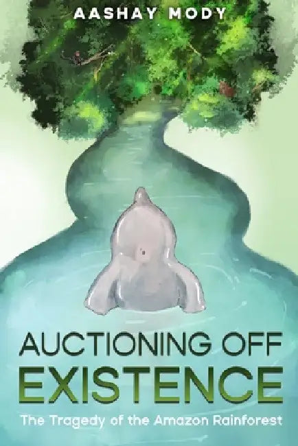 Auctioning Off Existence: The Tragedy of the Amazon Rainforest by Aashay Mody