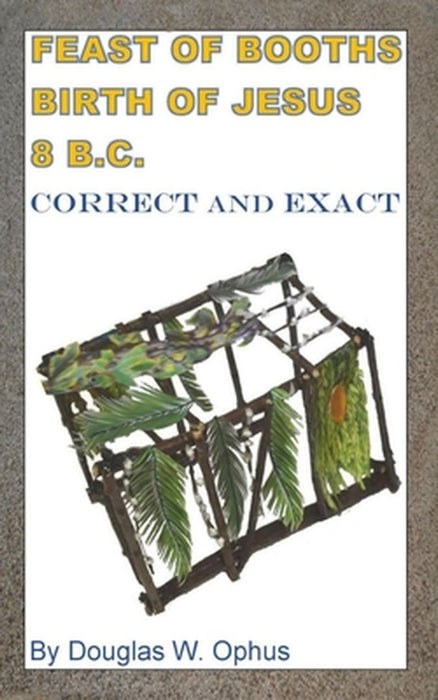 Feast of Booths Birth of Jesus 8 B.C. by Douglas Wayne Ophus