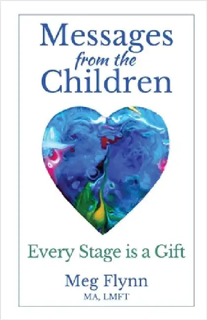 Messages from the Children: Every Stage is a Gift by Meg Flynn