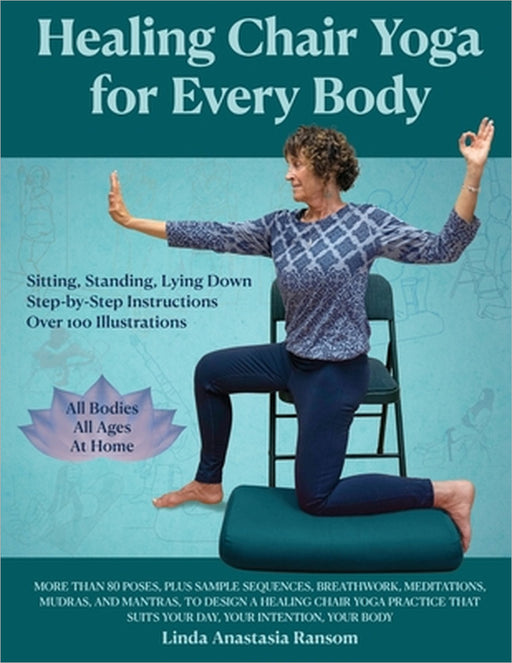 Healing Chair Yoga for Every Body by Linda Anastasia Ransom