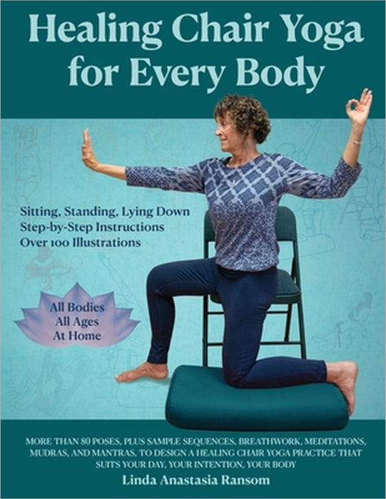 Healing Chair Yoga for Every Body by Linda Anastasia Ransom