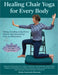 Healing Chair Yoga for Every Body by Linda Anastasia Ransom