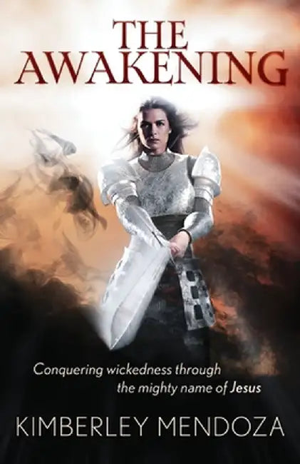 The Awakening: Conquering wickedness through the mighty name of Jesus by Kimberley Mendoza