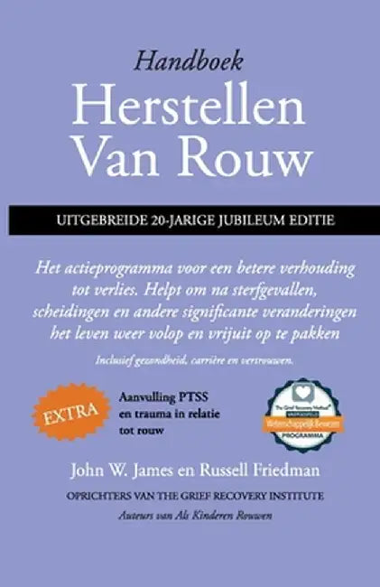Handboek herstellen van rouw, uitgebreide 20-jarige jubileum editie: Het actieprogramma voor een betere verhouding tot verlies. Helpt om na sterfgeval by John W. James