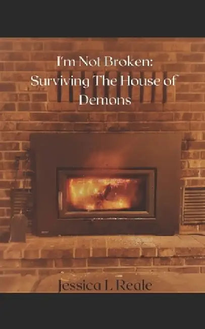 I'm Not Broken: Surviving the House of Demons by Jessica Lynn Reale