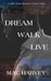 Dream. Walk. Live. by Mac Harvey