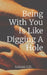 Being With You Is Like Digging A Hole by Infiniti I. Catron