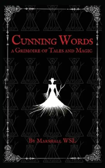 Cunning Words: a Grimoire of Tales and Magic by Marshall Wsl