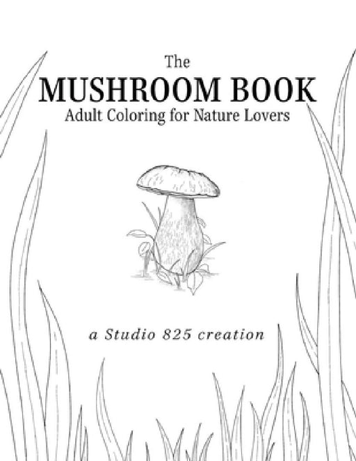 The Mushroom Book - Adult Coloring for Nature Lovers by Lindsay Brown