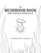 The Mushroom Book - Adult Coloring for Nature Lovers by Lindsay Brown